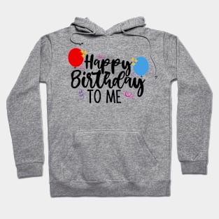 Happy Birthday to me Hoodie